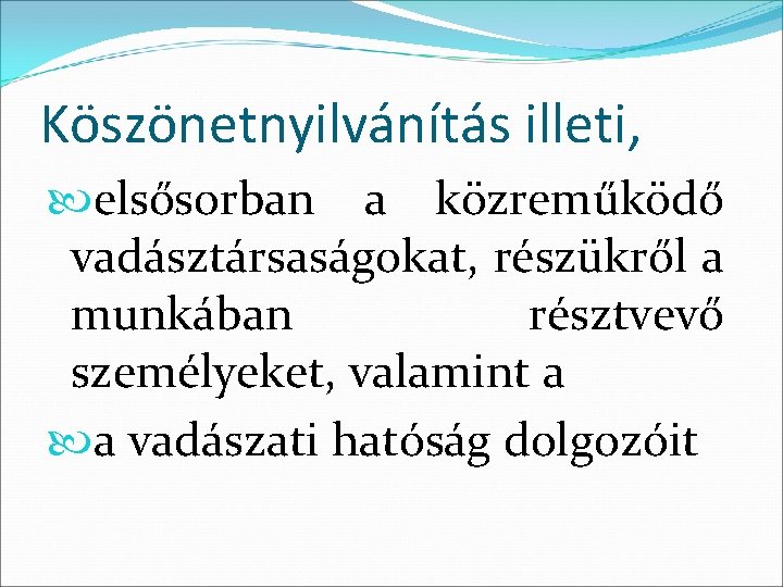 Köszönetnyilvánítás illeti, elsősorban a közreműködő vadásztársaságokat, részükről a munkában résztvevő személyeket, valamint a a