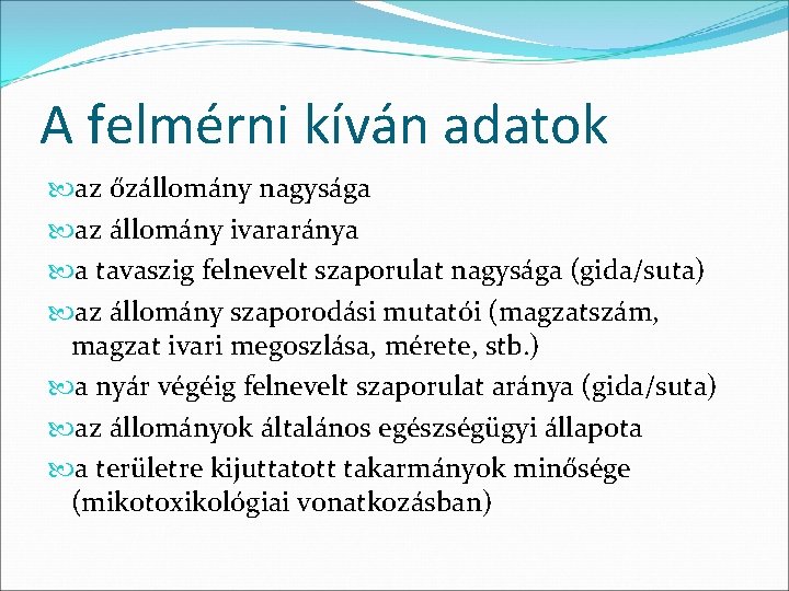 A felmérni kíván adatok az őzállomány nagysága az állomány ivararánya a tavaszig felnevelt szaporulat