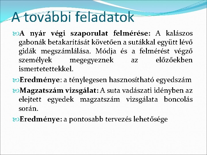 A további feladatok A nyár végi szaporulat felmérése: A kalászos gabonák betakarítását követően a