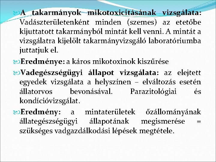  A takarmányok mikotoxicitásának vizsgálata: Vadászterületenként minden (szemes) az etetőbe kijuttatott takarmányból mintát kell