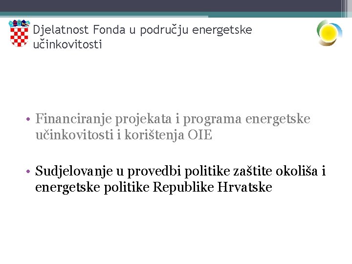 Djelatnost Fonda u području energetske učinkovitosti • Financiranje projekata i programa energetske učinkovitosti i