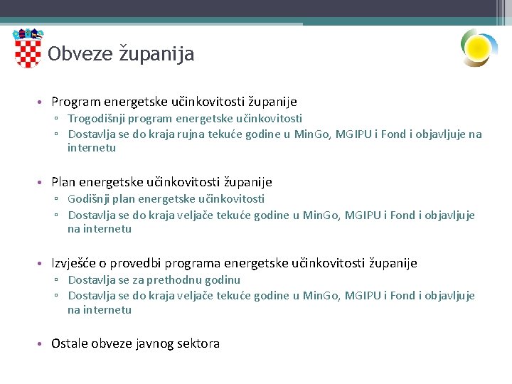 Obveze županija • Program energetske učinkovitosti županije ▫ Trogodišnji program energetske učinkovitosti ▫ Dostavlja