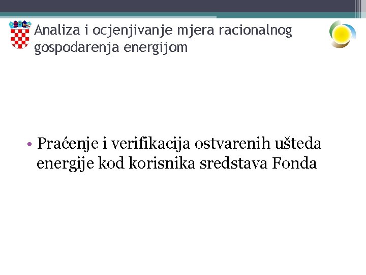 Analiza i ocjenjivanje mjera racionalnog gospodarenja energijom • Praćenje i verifikacija ostvarenih ušteda energije