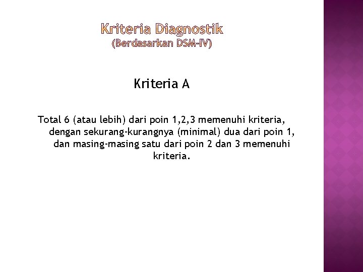 Kriteria A Total 6 (atau lebih) dari poin 1, 2, 3 memenuhi kriteria, dengan