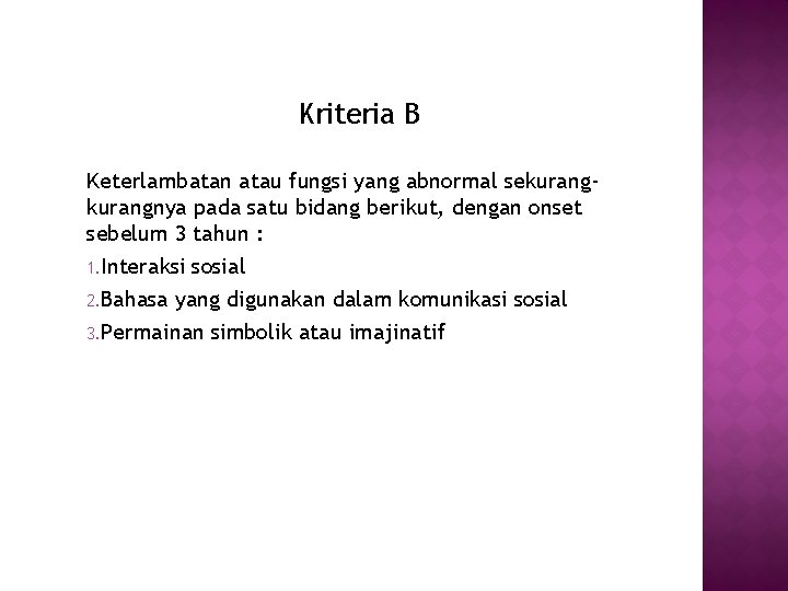 Kriteria B Keterlambatan atau fungsi yang abnormal sekurangnya pada satu bidang berikut, dengan onset