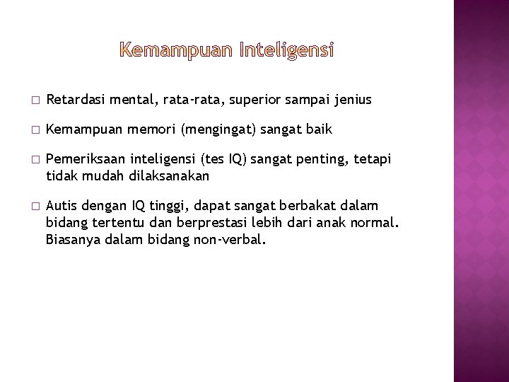 � Retardasi mental, rata-rata, superior sampai jenius � Kemampuan memori (mengingat) sangat baik �