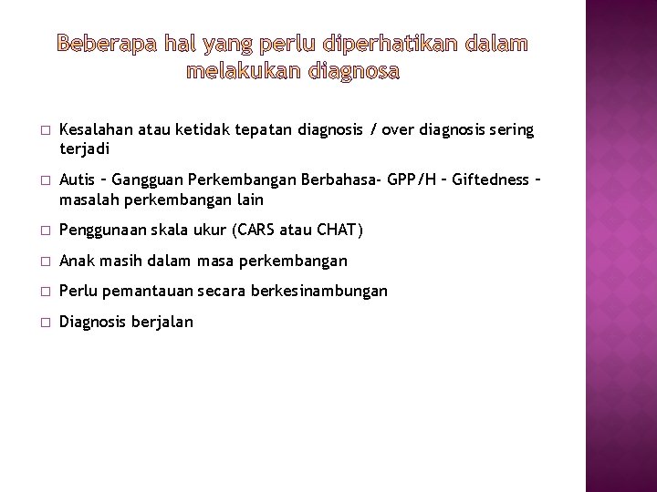 � Kesalahan atau ketidak tepatan diagnosis / over diagnosis sering terjadi � Autis –