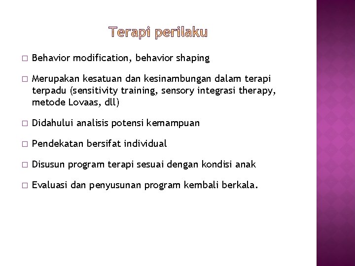 � Behavior modification, behavior shaping � Merupakan kesatuan dan kesinambungan dalam terapi terpadu (sensitivity