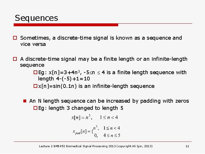 Sequences o Sometimes, a discrete-time signal is known as a sequence and vice versa Sequences o Sometimes, a discrete-time signal is known as a sequence and vice versa