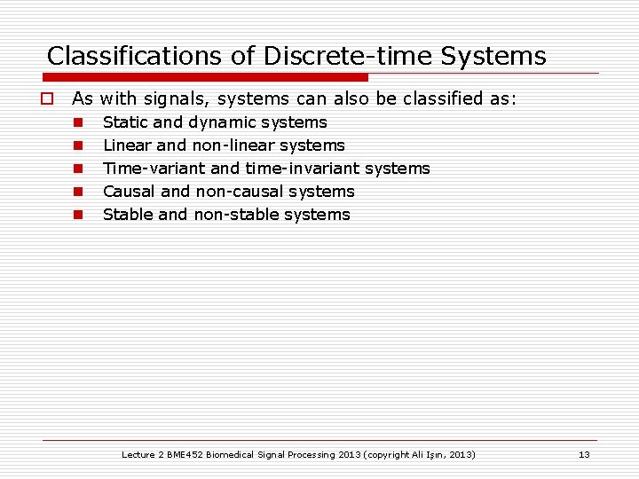 Classifications of Discrete-time Systems o As with signals, systems can also be classified as: Classifications of Discrete-time Systems o As with signals, systems can also be classified as: