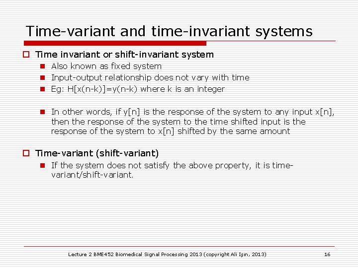 Time-variant and time-invariant systems o Time invariant or shift-invariant system n Also known as Time-variant and time-invariant systems o Time invariant or shift-invariant system n Also known as