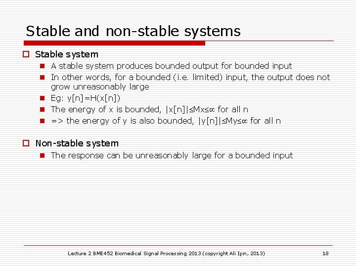 Stable and non-stable systems o Stable system n A stable system produces bounded output Stable and non-stable systems o Stable system n A stable system produces bounded output