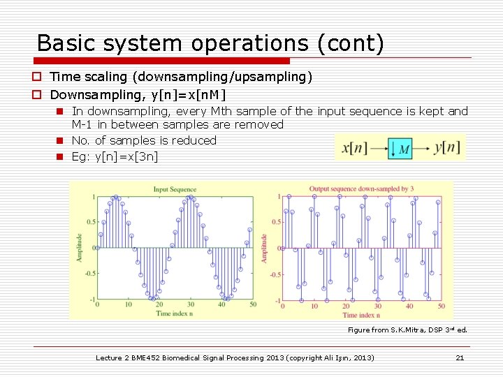 Basic system operations (cont) o Time scaling (downsampling/upsampling) o Downsampling, y[n]=x[n. M] n In