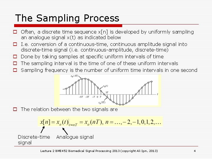 The Sampling Process o Often, a discrete time sequence x[n] is developed by uniformly