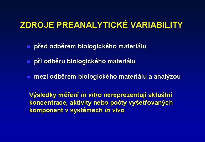 ZDROJE PREANALYTICKÉ VARIABILITY n před odběrem biologického materiálu n při odběru biologického materiálu n