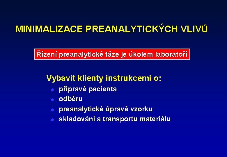 MINIMALIZACE PREANALYTICKÝCH VLIVŮ Řízení preanalytické fáze je úkolem laboratoří Vybavit klienty instrukcemi o: u