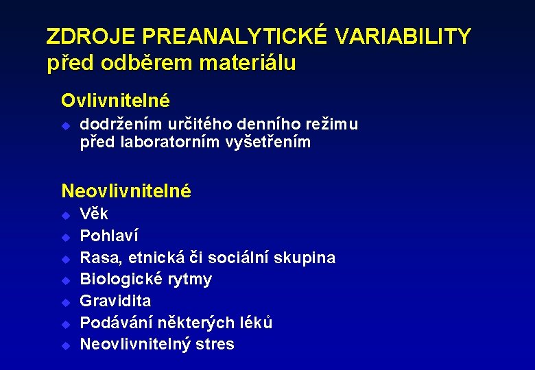 ZDROJE PREANALYTICKÉ VARIABILITY před odběrem materiálu Ovlivnitelné u dodržením určitého denního režimu před laboratorním