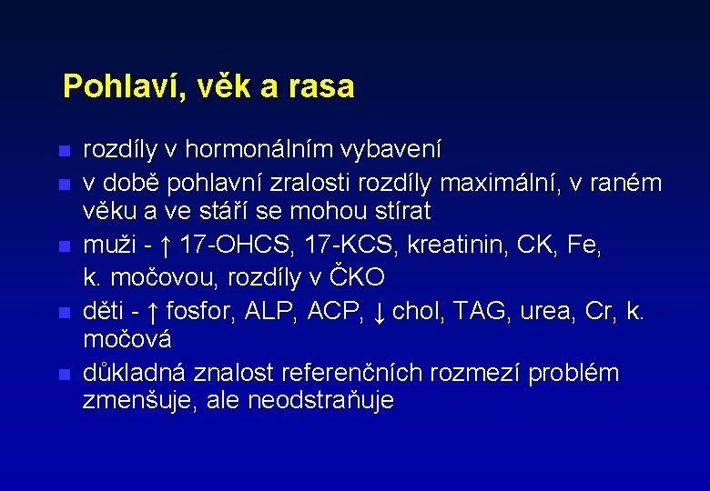 Pohlaví, věk a rasa n n n rozdíly v hormonálním vybavení v době pohlavní