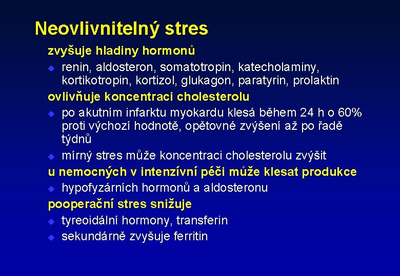 Neovlivnitelný stres zvyšuje hladiny hormonů u renin, aldosteron, somatotropin, katecholaminy, kortikotropin, kortizol, glukagon, paratyrin,
