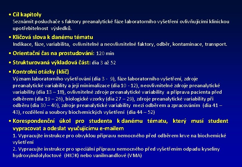  • Cíl kapitoly Seznámit posluchače s faktory preanalytické fáze laboratorního vyšetření ovlivňujícími klinickou