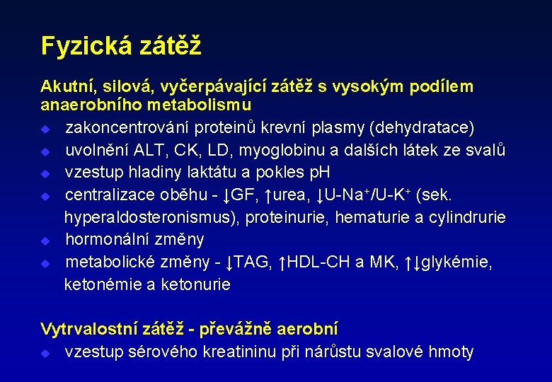 Fyzická zátěž Akutní, silová, vyčerpávající zátěž s vysokým podílem anaerobního metabolismu u zakoncentrování proteinů