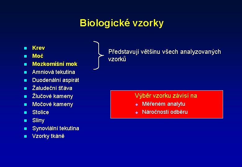 Biologické vzorky n n n Krev Moč Mozkomíšní mok Amniová tekutina Duodenální aspirát Žaludeční