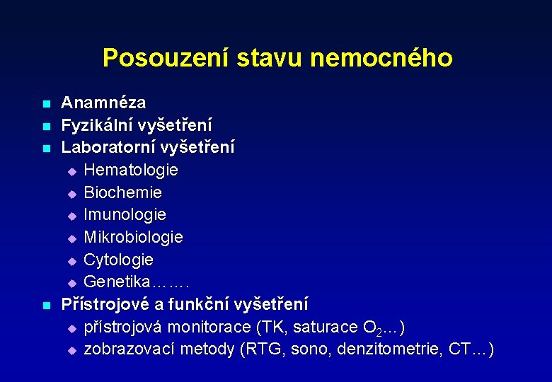 Posouzení stavu nemocného n n Anamnéza Fyzikální vyšetření Laboratorní vyšetření u Hematologie u Biochemie