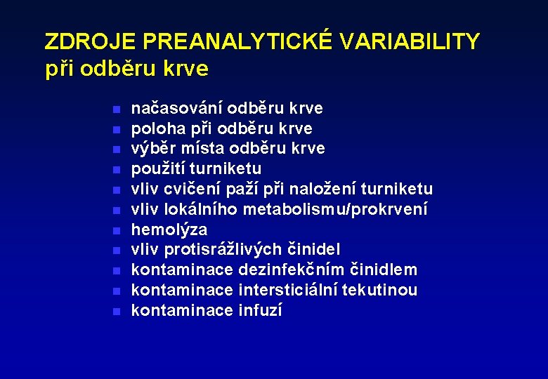 ZDROJE PREANALYTICKÉ VARIABILITY při odběru krve n n načasování odběru krve poloha při odběru