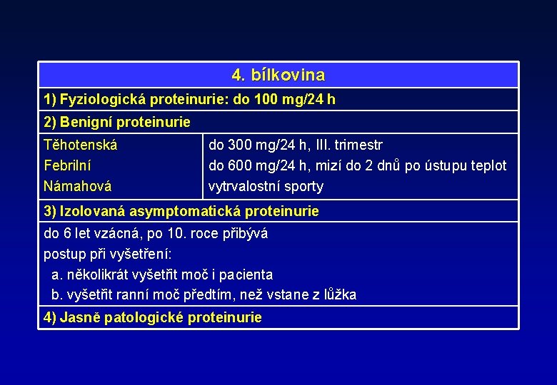 4. bílkovina 1) Fyziologická proteinurie: do 100 mg/24 h 2) Benigní proteinurie Těhotenská Febrilní