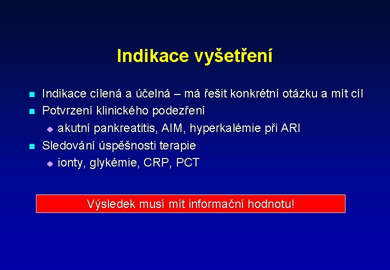 Indikace vyšetření n n n Indikace cílená a účelná – má řešit konkrétní otázku