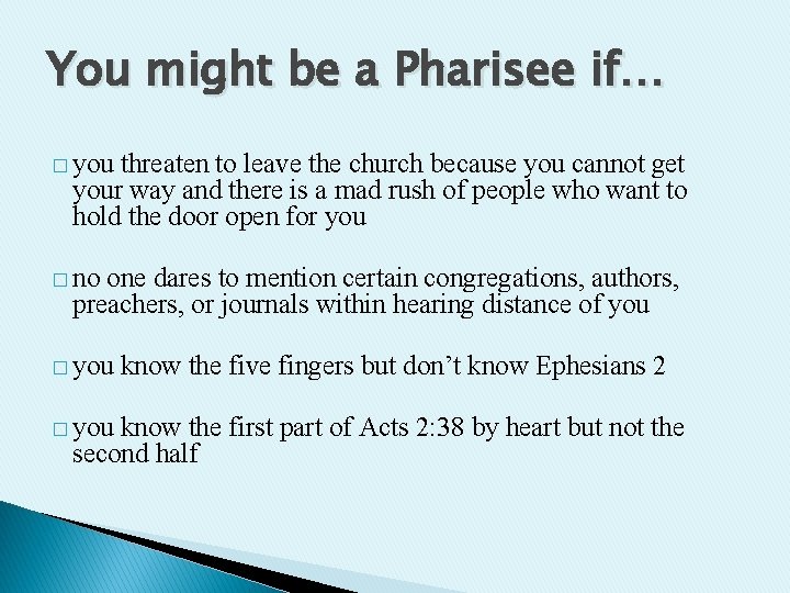 You might be a Pharisee if… � you threaten to leave the church because