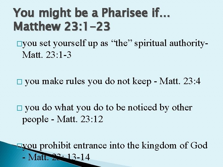 You might be a Pharisee if… Matthew 23: 1 -23 �you set yourself up