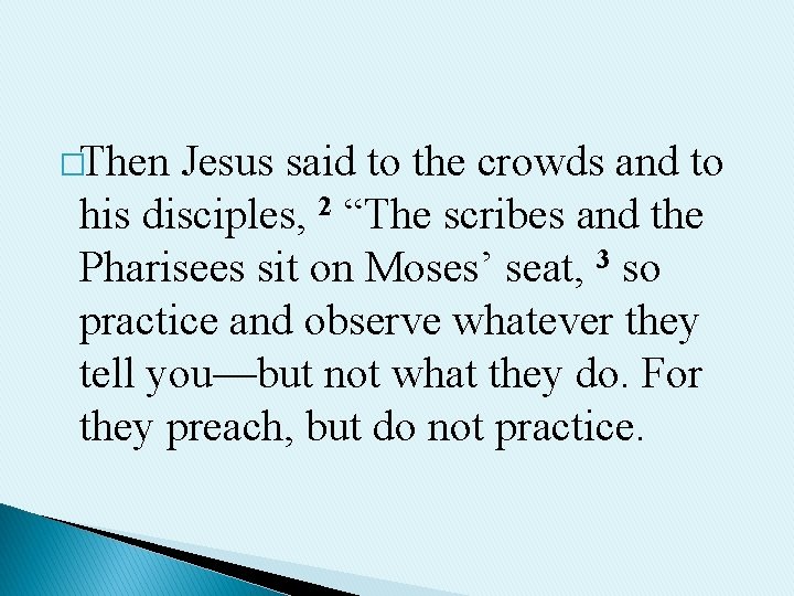 �Then Jesus said to the crowds and to his disciples, 2 “The scribes and