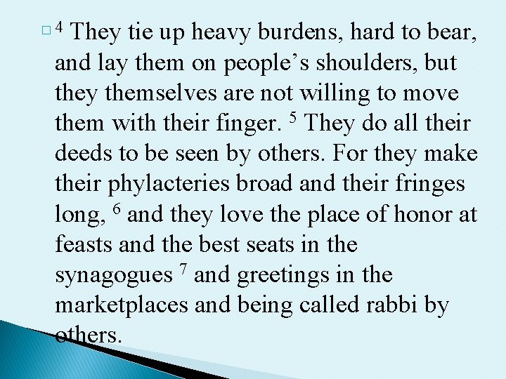 They tie up heavy burdens, hard to bear, and lay them on people’s shoulders,