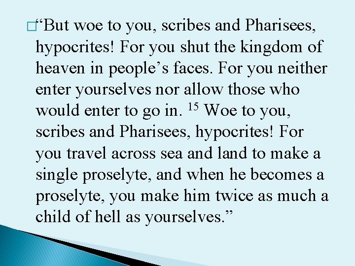 �“But woe to you, scribes and Pharisees, hypocrites! For you shut the kingdom of