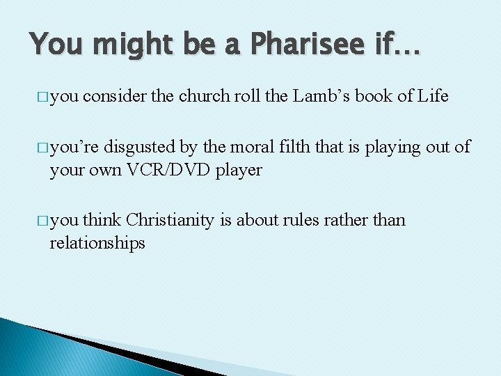 You might be a Pharisee if… � you consider the church roll the Lamb’s