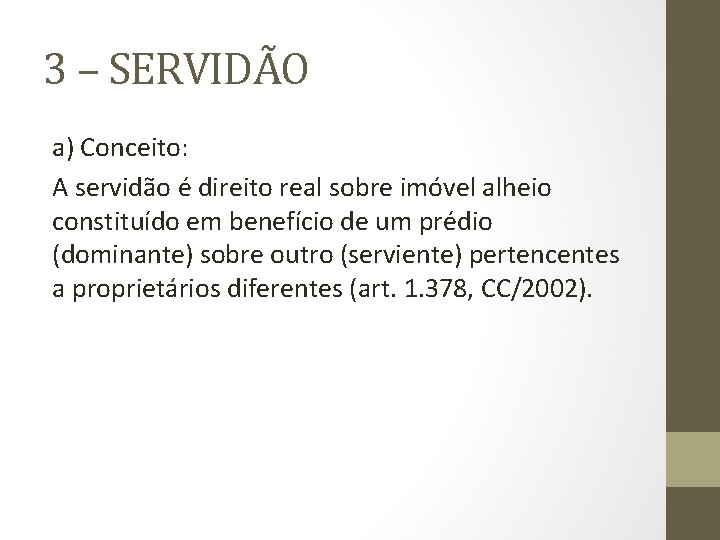 3 – SERVIDÃO a) Conceito: A servidão é direito real sobre imóvel alheio constituído