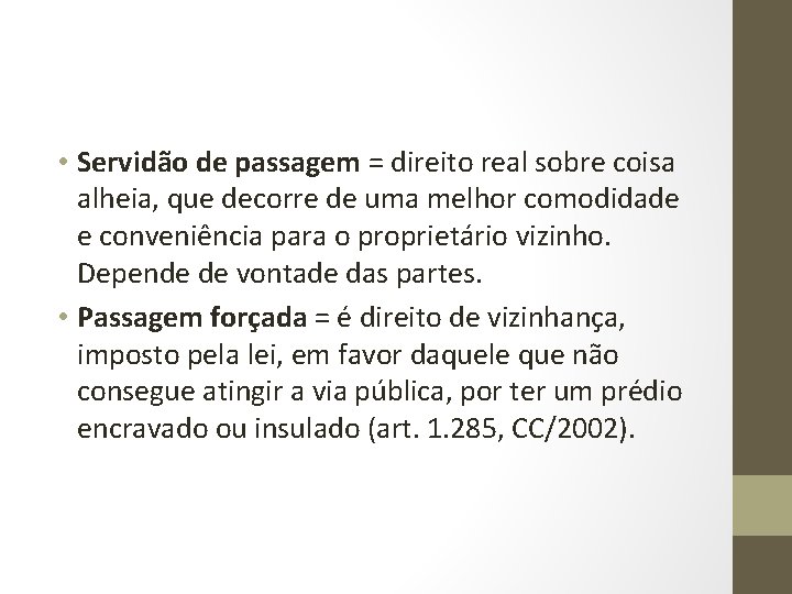  • Servidão de passagem = direito real sobre coisa alheia, que decorre de