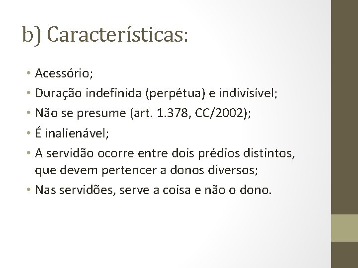 b) Características: • Acessório; • Duração indefinida (perpétua) e indivisível; • Não se presume