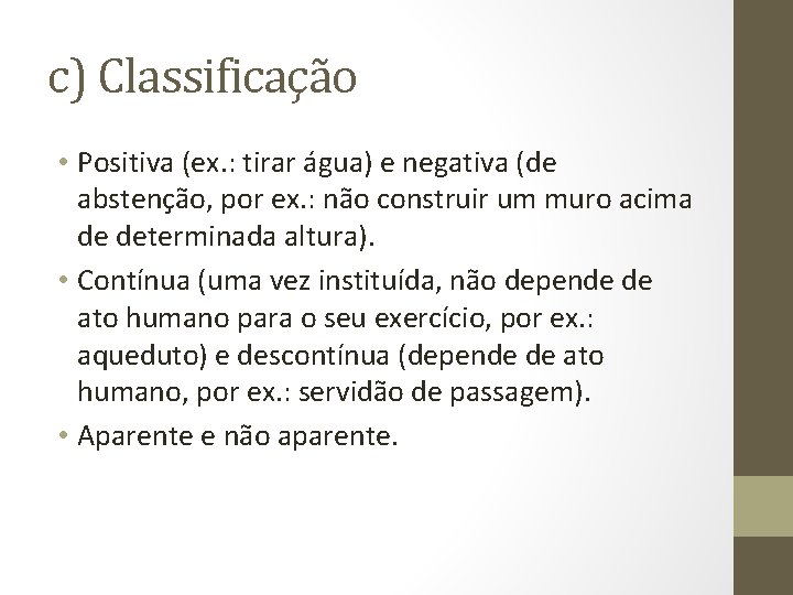 c) Classificação • Positiva (ex. : tirar água) e negativa (de abstenção, por ex.