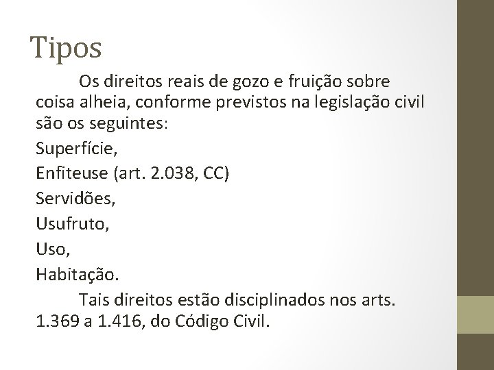 Tipos Os direitos reais de gozo e fruição sobre coisa alheia, conforme previstos na