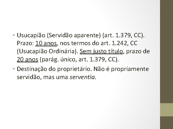  • Usucapião (Servidão aparente) (art. 1. 379, CC). Prazo: 10 anos, nos termos