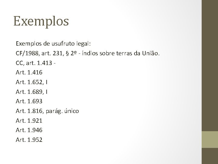 Exemplos de usufruto legal: CF/1988, art. 231, § 2º - índios sobre terras da