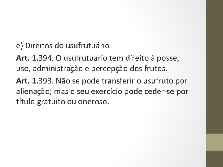 e) Direitos do usufrutuário Art. 1. 394. O usufrutuário tem direito à posse, uso,