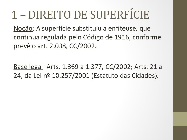 1 – DIREITO DE SUPERFÍCIE Noção: A superfície substituiu a enfiteuse, que continua regulada