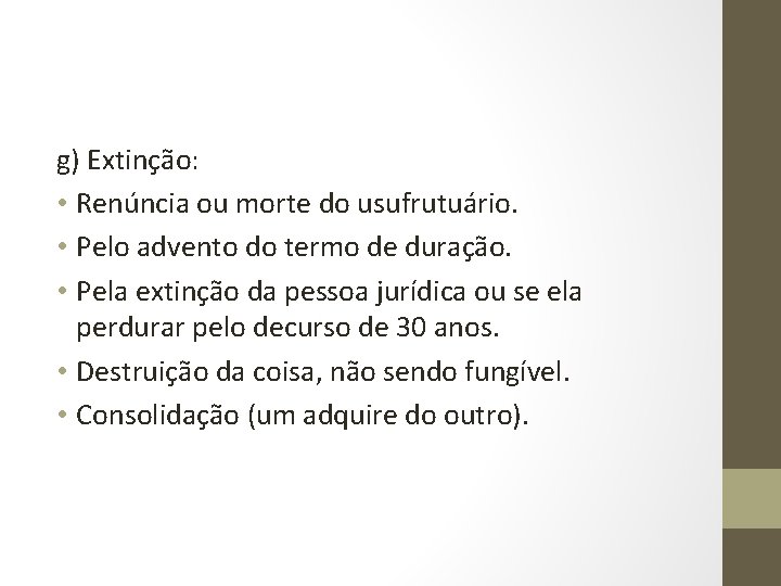 g) Extinção: • Renúncia ou morte do usufrutuário. • Pelo advento do termo de