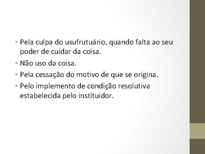  • Pela culpa do usufrutuário, quando falta ao seu poder de cuidar da