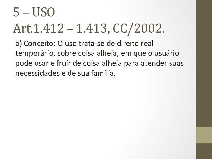 5 – USO Art. 1. 412 – 1. 413, CC/2002. a) Conceito: O uso