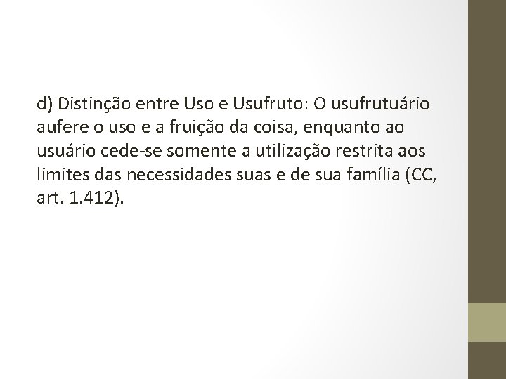 d) Distinção entre Uso e Usufruto: O usufrutuário aufere o uso e a fruição