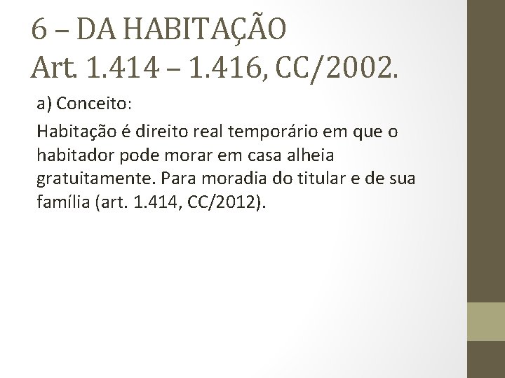 6 – DA HABITAÇÃO Art. 1. 414 – 1. 416, CC/2002. a) Conceito: Habitação